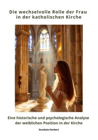 Die wechselvolle Rolle der Frau in der katholischen Kirche - Gundula Herbert - E-Book
