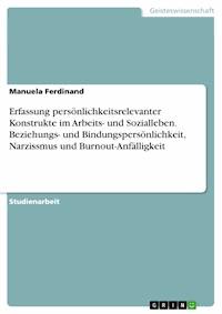 Erfassung persönlichkeitsrelevanter Konstrukte im Arbeits- und Sozialleben. Beziehungs- und Bindungspersönlichkeit, Narzissmus und Burnout-Anfälligkeit - Manuela Ferdinand - E-Book