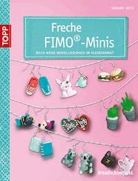 Freche Fimo®-Minis - Simone Beck - E-Book