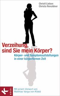 Verzeihung, sind Sie mein Körper? - Christl Lieben - E-Book