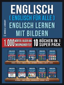 Englisch ( Englisch für alle ) Englisch Lernen Mit Bildern (Super Pack 10 Bücher in 1) - Mobile Library - E-Book