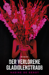 Der verlorene Gladiolenstrauß - Nadine de Genot - E-Book