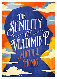 The Senility of Vladimir P - Michael Honig - E-Book