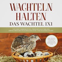 Wachteln halten - Das Wachtel 1x1: Von der Vorbereitung, über den Kauf bis zur erfolgreichen Wachtelhaltung und Wachtelzucht - inkl. Pflege, Ernährung, Stallung, gesetzliche Bestimmungen uvm. - Maximilian Kobus - Hörbuch