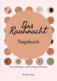 Das Rauhnacht Tagebuch - ein Spiritueller Begleiter durch die magischen Nächte. - Britta Lipp - E-Book