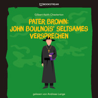 Pater Brown: John Boulnois' seltsames Verbrechen (Ungekürzt) - Gilbert Keith Chesterton - Hörbuch