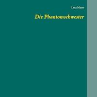 Die Phantomschwester - Lena Mayer - E-Book