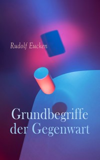 Grundbegriffe der Gegenwart - Rudolf Eucken - E-Book