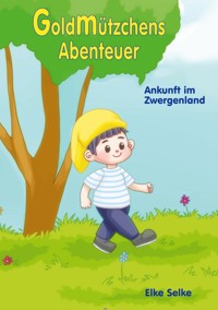 Goldmützchens Abenteuer - Elke Selke - E-Book