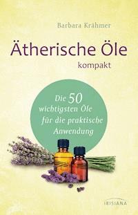 Ätherische Öle kompakt - Barbara Krähmer - E-Book