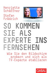So kommen Sie als Experte ins Fernsehen - Henriette Schäffner - E-Book