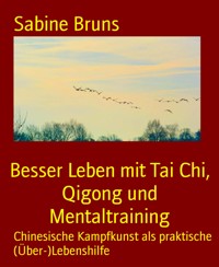 Besser Leben mit Tai Chi, Qigong und Mentaltraining - Sabine Bruns - E-Book