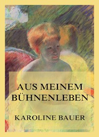 Aus meinem Bühnenleben - Karoline Bauer - E-Book