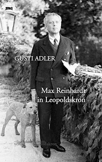 Max Reinhardt in Leopoldskron - Gusti Adler - E-Book