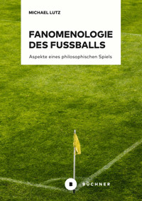 Fanomenologie des Fußballs - Michael Lutz - E-Book