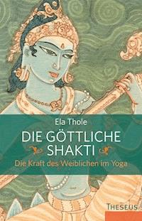 Die göttliche Shakti - Ela Thole - E-Book