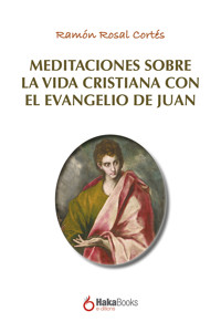 Meditaciones sobre la vida cristiana con el evangelio de Juan - Ramón Rosal Cortés - E-Book