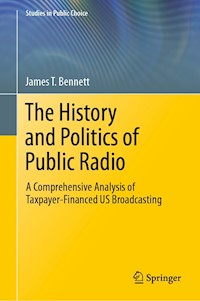 The History and Politics of Public Radio - James T. Bennett - E-Book