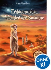 Das geheime Leben der Tiere (Savanne) - Erdmännchen, Wächter der Savanne - Kira Gembri - E-Book