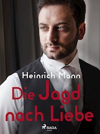 Die Jagd nach Liebe - Heinrich Mann - E-Book