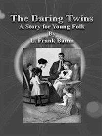 The Daring Twins: A Story for Young Folk - L. Frank Baum - E-Book