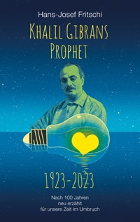 Khalil Gibrans Prophet 1923-2023 - Hans-Josef Fritschi - E-Book