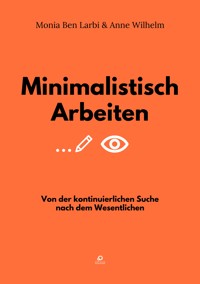Minimalistisch Arbeiten - Monia Ben Larbi - E-Book