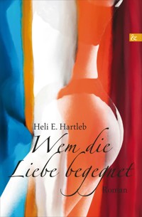 Wem die Liebe begegnet - Heli E. Hartleb - E-Book