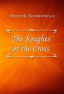 The Knights of the Cross - Henryk Sienkiewicz - E-Book