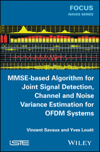 MMSE-Based Algorithm for Joint Signal Detection, Channel and Noise Variance Estimation for OFDM Systems - Vincent Savaux - E-Book