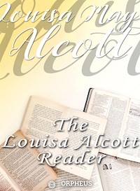 The Louisa Alcott Reader: a Supplementary Reader for the Fourth Year of School - Louisa May Alcott - E-Book