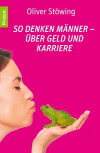 So denken Männer - über Geld und Karriere - Oliver Stöwing - E-Book