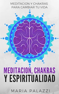 Meditación, Chakras y Espiritualidad - Maria Palazzi - E-Book