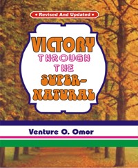 Victory Through The Supernatural - Venture omor - E-Book