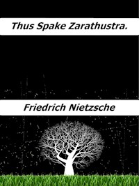 Thus spake Zarathustra. - Friedrich Nietzsche - E-Book