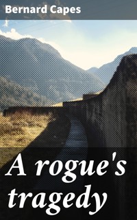 A rogue's tragedy - Bernard Capes - E-Book