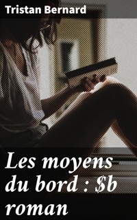 Les moyens du bord : roman - Tristan Bernard - E-Book