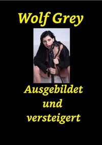Ausgebildet und Versteigert - Wolf Grey - E-Book