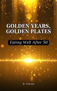 Golden Years, Golden Plates - B. Vincent - E-Book