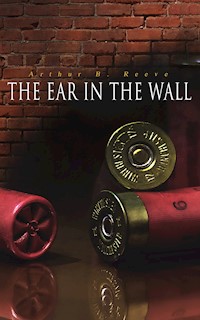 The Ear in the Wall - Arthur B. Reeve - E-Book