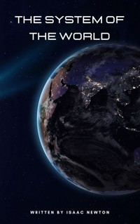 The System of the World - Isaac Newton - E-Book