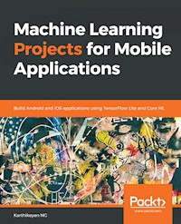 Machine Learning Projects for Mobile Applications - Karthikeyan NG - E-Book