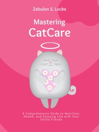 Mastering Cat Care - Zebulon S. Locke - E-Book