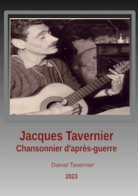 Jacques Tavernier chansonnier d'après guerre - Daniel Tavernier - E-Book