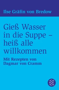 Gieß Wasser in die Suppe - heiß alle willkommen - Ilse Gräfin von Bredow - E-Book