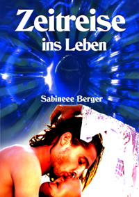 Zeitreise ins Leben - Sabineee Berger - kostenlos E-Book
