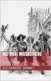 Die drei Musketiere - Erster Band (Illustriert) - Dumas Alexandre - E-Book