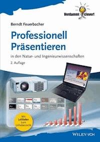 Professionell Präsentieren - Berndt Feuerbacher - E-Book