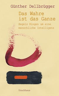 Das Wahre ist das Ganze - Günther Dellbrügger - E-Book