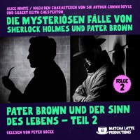 Pater Brown und der Sinn des Lebens - Teil 2 (Die mysteriösen Fälle von Sherlock Holmes und Pater Brown, Folge 2) - Alice White - Hörbuch